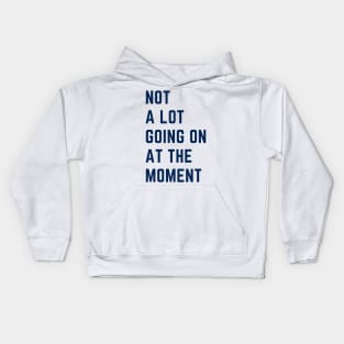 Not a Lot Going on at the Moment Kids Hoodie